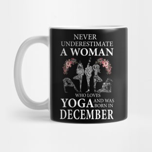 Never Underestimate A Woman Who Loves Yoga Born In December Mug